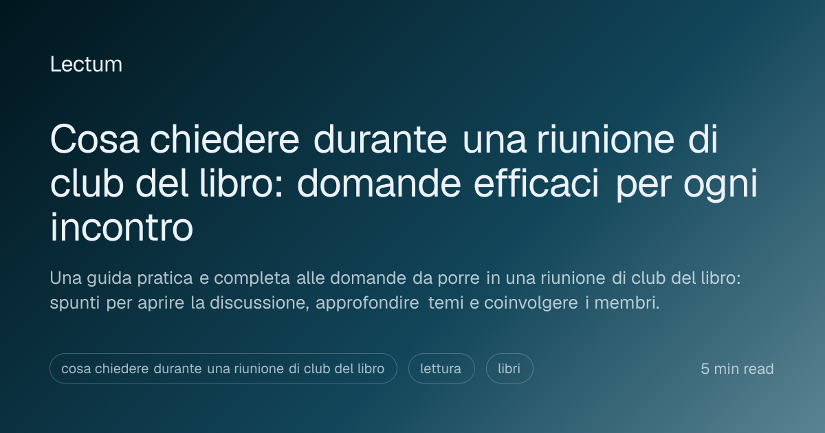 Cosa chiedere durante una riunione di club del libro: domande efficaci ...